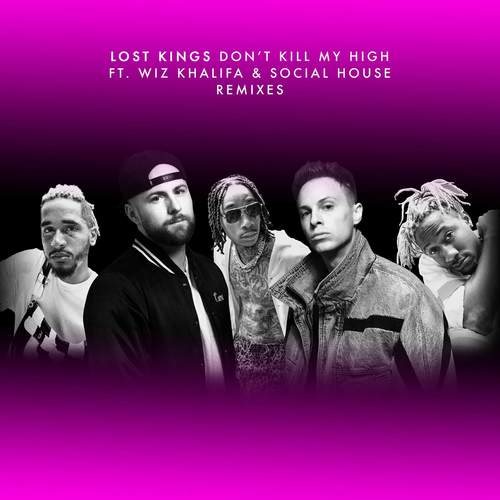Don't Kill My High (Squalzz Remix|Explicit)歌词-Lost Kings / Wiz Khalifa / Social House
