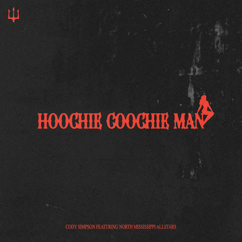 Hoochie Coochie Man(feat. North Mississippi Allstars) (Explicit)歌词-Cody Simpson / North Mississippi Allstars