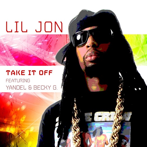 Take It Off歌词-Lil Jon / Yandel / Becky G